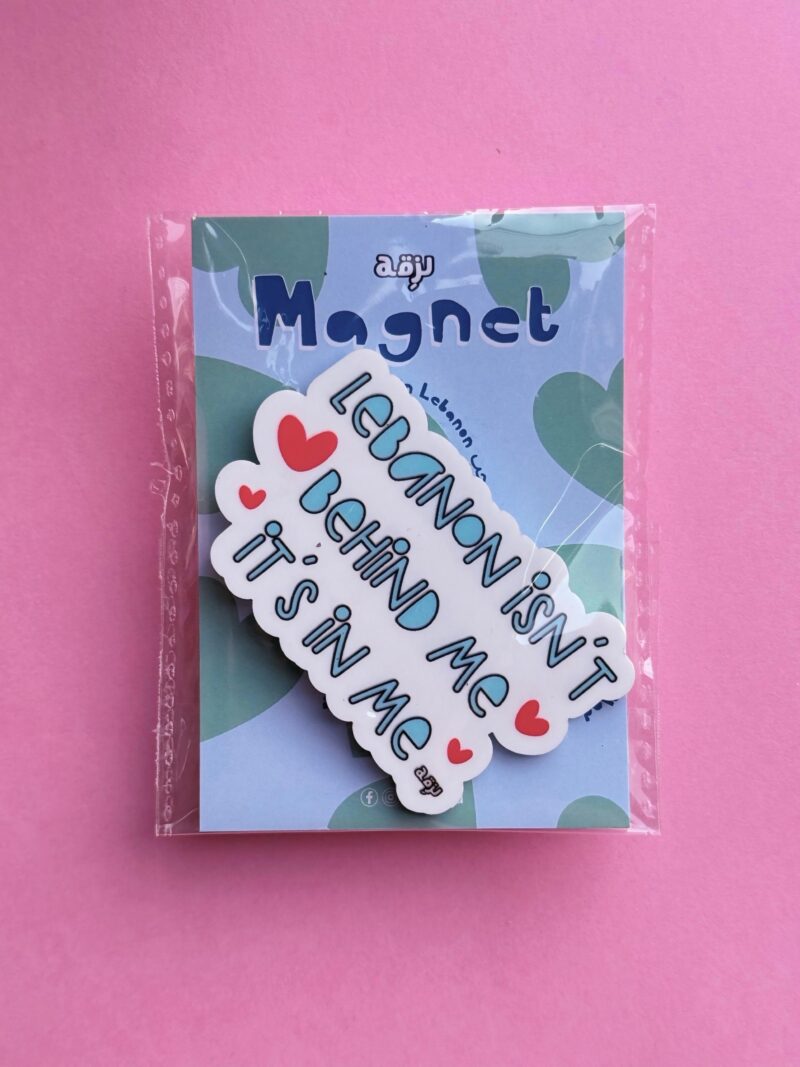 Lebanon isn't behind me it's in me Magnet
